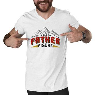 Mens Its Not A Dad Bod Its A Father Figure Fathers Day Gift Men V-Neck Tshirt | Mazezy