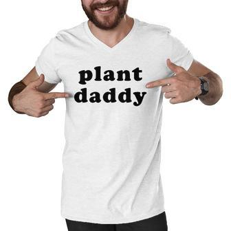 Mens Plant Daddy Funny Gardening Fathers Day Men V-Neck Tshirt | Mazezy