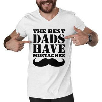 Mens The Best Dads Have Mustaches Father Daddy Funny Men V-Neck Tshirt | Mazezy