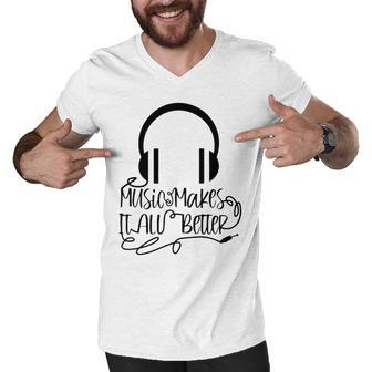 Music Makes It All Better 762 Shirt Men V-Neck Tshirt | Favorety