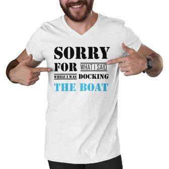 Official Im Sorry For What I Said While I Was Docking The Boat Men V-Neck Tshirt | Favorety CA