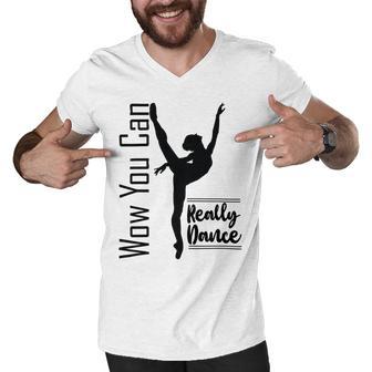 Official Wow You Can Really Dance - Dance Lover Idea Men V-Neck Tshirt | Favorety