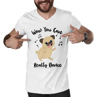 Official Wow You Can Really Dance - Dance Lover Idea Men V-Neck Tshirt | Favorety UK