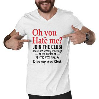 Oh You Hate Me Join The Club There Are Weekly Meetings At The Corner Of Fuck You St& Kiss My Ass Blvd Funny Men V-Neck Tshirt | Mazezy