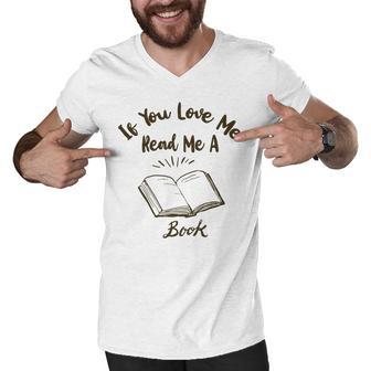 Premium If You Love Me Read Me A Book - Books Lovers Men V-Neck Tshirt | Favorety AU