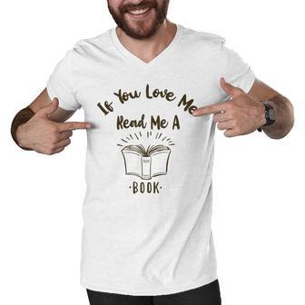 Premium If You Love Me Read Me A Book - Books Lovers Men V-Neck Tshirt | Favorety UK