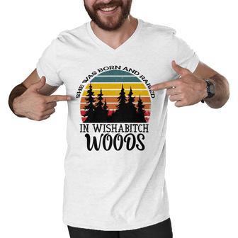 She Was Born And Raised In Wishabitch Woods Men V-Neck Tshirt | Favorety DE