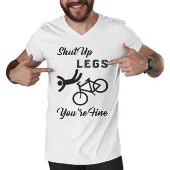 Shut Up Legs Youre Fine Funny Biking Funny Cycling Mountain Biking Men V-Neck Tshirt | Favorety