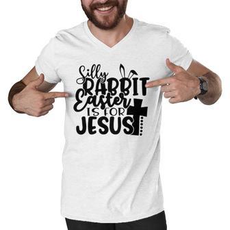 Silly Rabbit Easter Is For Jesus 852 Trending Shirt Men V-Neck Tshirt | Favorety