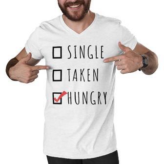 Single Taken Hungry 566 Trending Shirt Men V-Neck Tshirt | Favorety