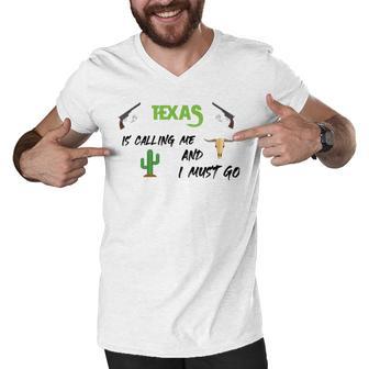 Texas Calling Me I Must Go - Idea Men V-Neck Tshirt | Favorety