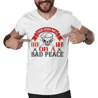There Never Was A Good War Or A Bad Peace Veterans Day Gifts Men V-Neck Tshirt - Monsterry AU