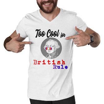 Too Cool For British Rule Happy 4Th Of July Men V-Neck Tshirt | Favorety