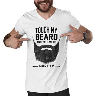 Touch My Beard And Tell Me Im Pretty 289 Shirt Men V-Neck Tshirt | Favorety UK
