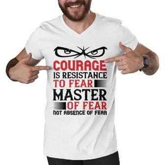 Veterans Day Gifts Courage Is Resistance To Fear Mastery Of Fearnot Absence Of Fear Men V-Neck Tshirt - Monsterry DE