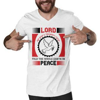 Veterans Day Gifts Lord Bid War’S Trumpet Cease Fold The Whole Earth In Peace Men V-Neck Tshirt - Monsterry DE