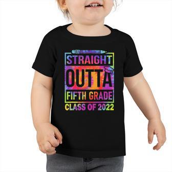 2022 Graduation Tiedye Straight Outta 5Th Fifth Grade Toddler Tshirt