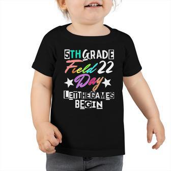 5Th Grade Field Day 2022 Let The Games Begin Teacher Student Toddler Tshirt | Mazezy