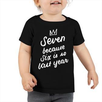 7 Years Old Birthday 7Th Seven Because Six Is So Last Year Toddler Tshirt - Seseable