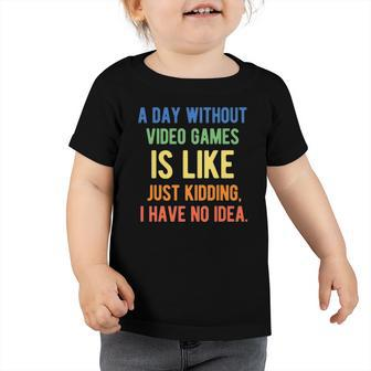 A Day Without Video Games Is Like - Funny Gamer Gaming Toddler Tshirt | Mazezy