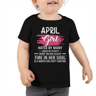 April Girl Birthday April Girl Hated By Many Loved By Plenty Heart On Her Sleeve Toddler Tshirt - Seseable