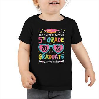 Awesome 5Th Grade Graduate Looks Like 2022 Graduation Toddler Tshirt | Mazezy CA