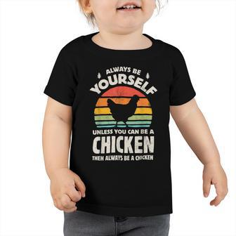Chicken Chicken Chicken Always Be Yourself Retro Farm Animal Poultry Farmer V4 Toddler Tshirt - Monsterry UK