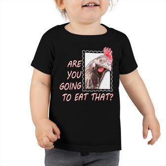 Chicken Chicken Chicken Are You Going To Eat That Toddler Tshirt - Monsterry