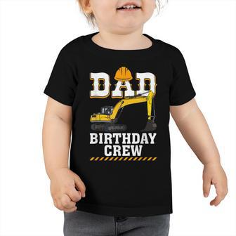 Construction Birthday Party Digger Dad Birthday Crew Toddler Tshirt - Seseable