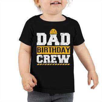 Dad Birthday Crew Construction Birthday Party Supplies Toddler Tshirt - Seseable
