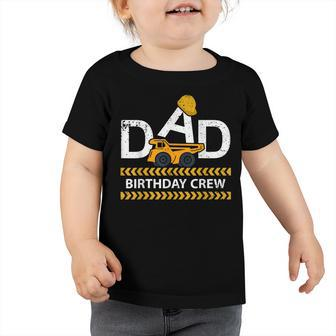Dad Birthday Crew Construction Birthday Party Supplies Toddler Tshirt - Seseable