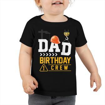 Dad Birthday Crew Construction Party Engineer Toddler Tshirt - Seseable