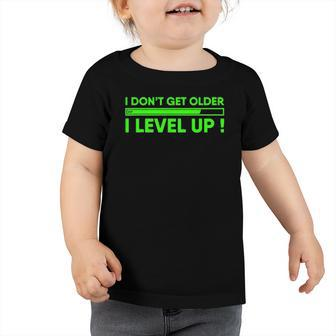 Funny Computer Gamer Birthday I Dont Get Older Gaming Toddler Tshirt | Mazezy