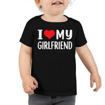 I Love My Girlfriend I Heart My Girlfriend Gf Toddler Tshirt | Mazezy