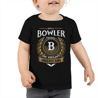 Its A Bowler Thing You Wouldnt Understand Name Toddler Tshirt - Seseable