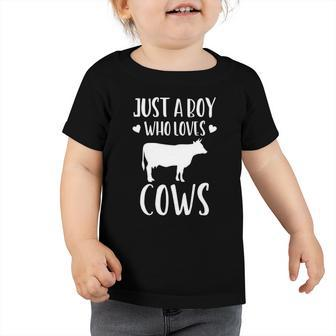 Just A Boy Who Loves Cows Funny Gift Farmer Toddler Tshirt | Mazezy