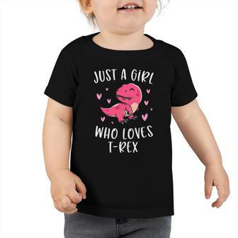 Just A Girl Who Lovesrex Cute Trex Dinosaur Dino Lover Toddler Tshirt | Mazezy