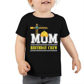 Mom Birthday Crew Construction Birthday Party V2 Toddler Tshirt - Seseable