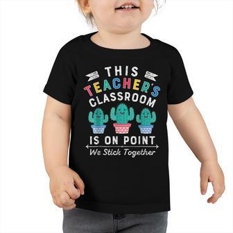 On Point We Stick Together Fun Back To School Teacher Cactus Toddler Tshirt - Seseable