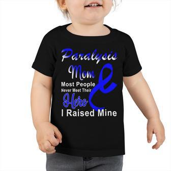 Paralysis Mom Most People Never Meet Their Hero I Raised Mine Blue Ribbon Paralysis Paralysis Awareness Toddler Tshirt - Monsterry