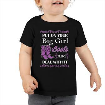 Put On Your Big Girl Boots And Deal With It Country Toddler Tshirt | Mazezy