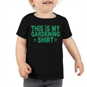 This Is My Gardening Plants Lover 547 Shirt Toddler Tshirt | Favorety UK