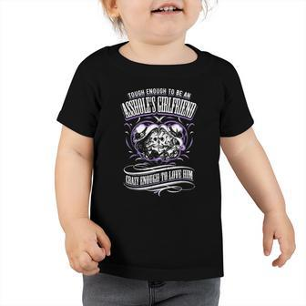 Tough Enough To Be An Assholes Girlfriend Crazy To Love Him Toddler Tshirt | Mazezy