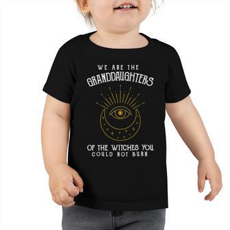 We Are The Granddaughters Of The Witches You Could Not Burn 203 Shirt Toddler Tshirt | Favorety DE