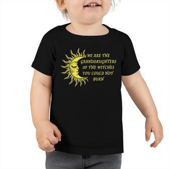 We Are The Granddaughters Of The Witches You Could Not Burn 204 Shirt Toddler Tshirt | Favorety UK