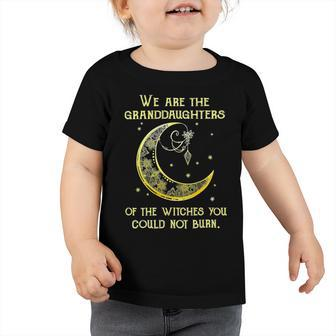 We Are The Granddaughters Of The Witches You Could Not Burn 206 Shirt Toddler Tshirt | Favorety UK