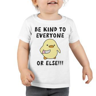 Be Kind To Everyone Or Else Funny Cute Duck With Knife Toddler Tshirt | Favorety UK