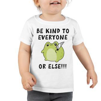 Be Kind To Everyone Or Else Funny Cute Frog With Knife Toddler Tshirt | Favorety