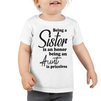 Being A Sister Is An Honor Being An Aunt Is Priceless Toddler Tshirt | Favorety UK