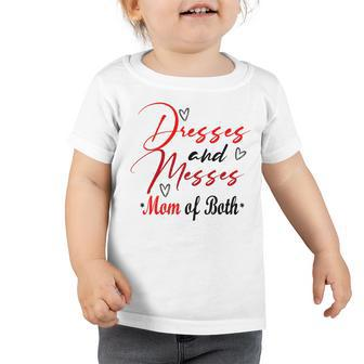 Funny Dresses And Messes Mom Of Both Mother Day Lovely Gift Toddler Tshirt | Favorety UK